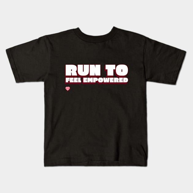 Run To Feel Empowered Running Kids T-Shirt by TheFireInsideTeeShop